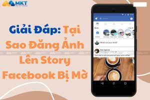 Tại sao đăng ảnh lên story Facebook bị mờ