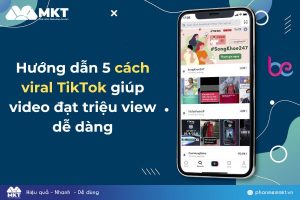 Hướng dẫn 5 cách viral TikTok giúp video đạt triệu view dễ dàng