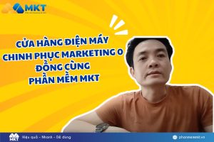 Hành trình tăng doanh số nhờ marketing 0 đồng cùng Phần mềm MKT