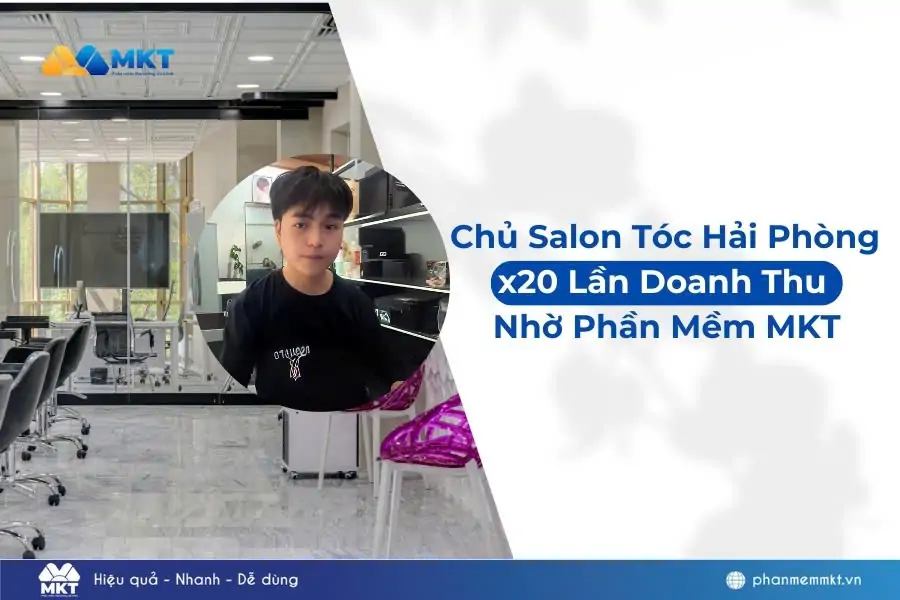 Chủ Salon Tóc Hải Phòng Tăng Doanh Thu Gấp 20 Lần Nhờ Đổi Mới Với Phần Mềm MKT