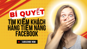 Bí quyết tìm kiếm khách hàng tiềm năng trên facebook