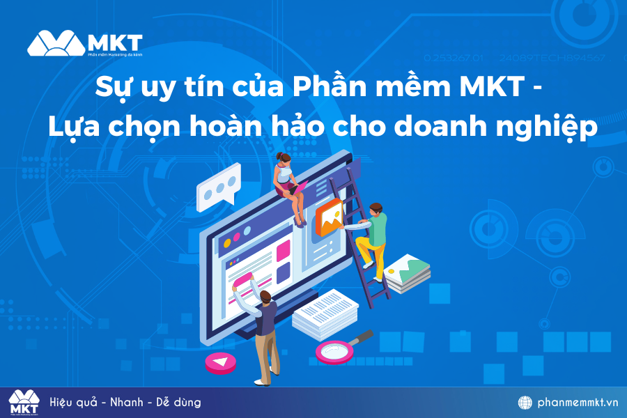 Sự uy tín của Phần mềm MKT - Lựa chọn hoàn hảo cho doanh nghiệp