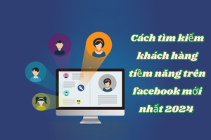 Cách tìm kiếm khách hàng tiềm năng trên facebook mới nhất 2024