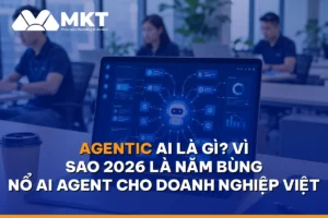 Agentic AI Là Gì? Vì Sao 2026 Là Năm Bùng Nổ AI Agent Cho Doanh Nghiệp Việt