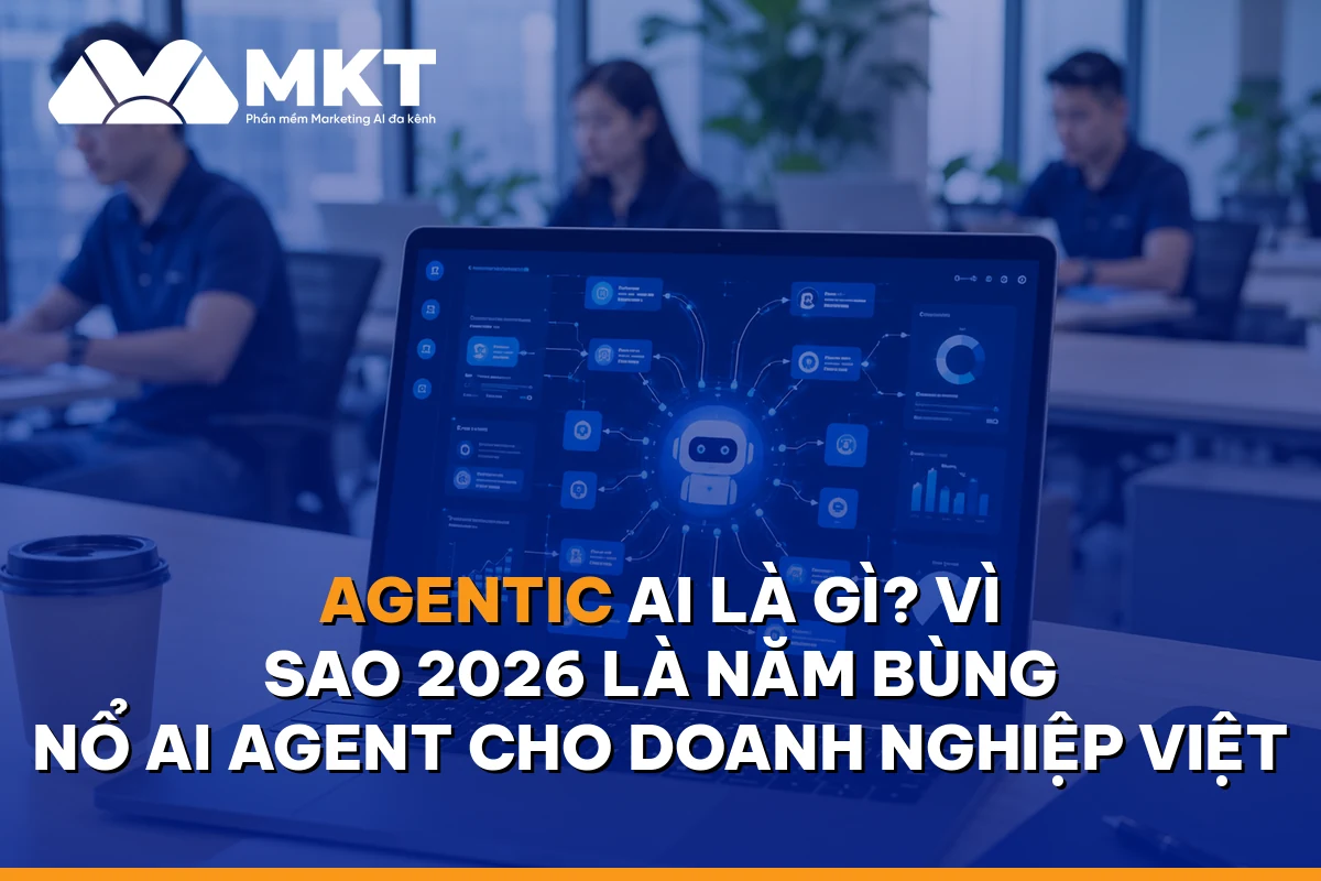 Agentic AI Là Gì? Vì Sao 2026 Là Năm Bùng Nổ AI Agent Cho Doanh Nghiệp Việt