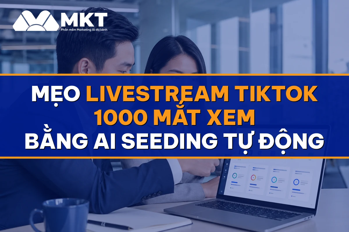 Mẹo Livestream TikTok 1000 Mắt Xem Bằng AI Seeding Tự Động